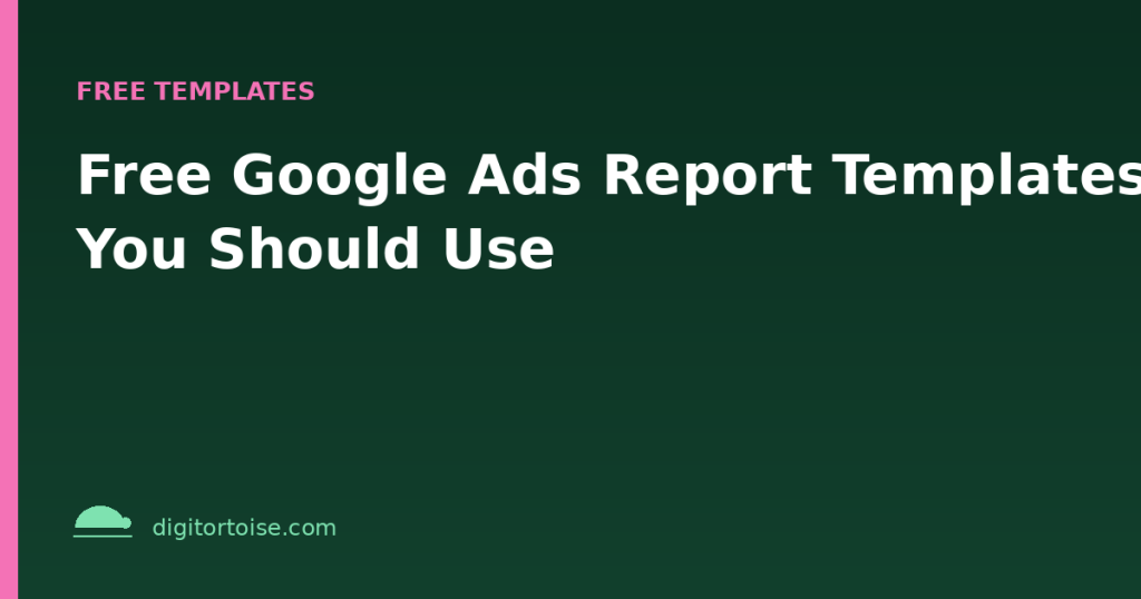 Free Google Ads Report Templates You Should Use