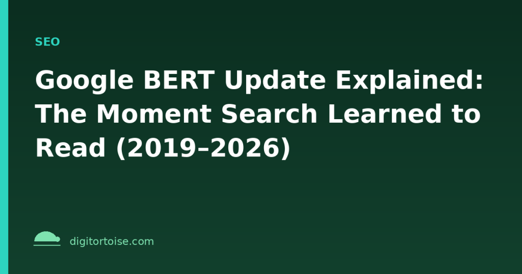 Google BERT Update Explained: The Moment Search Learned to Read (2019–2026)