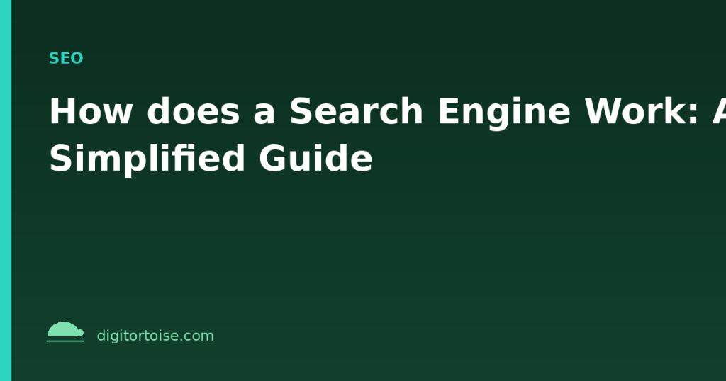How does a Search Engine Work: A Simplified Guide