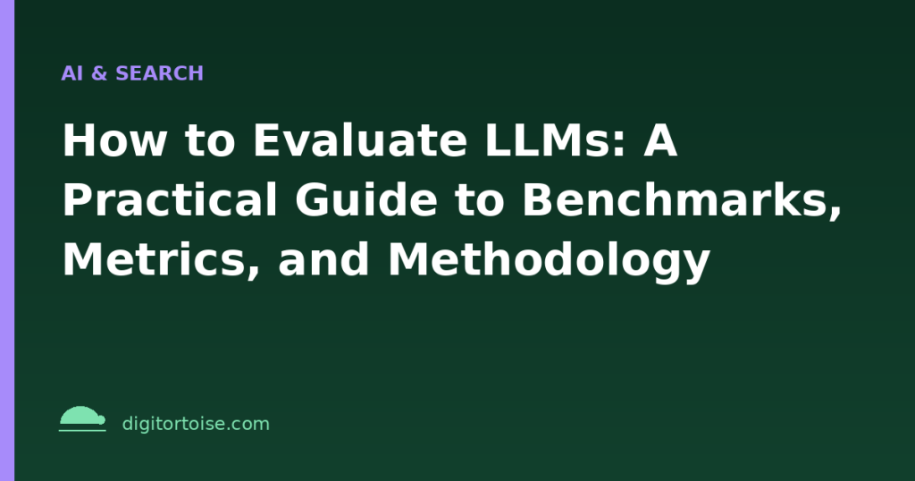 How to Evaluate LLMs: A Practical Guide to Benchmarks, Metrics, and Methodology