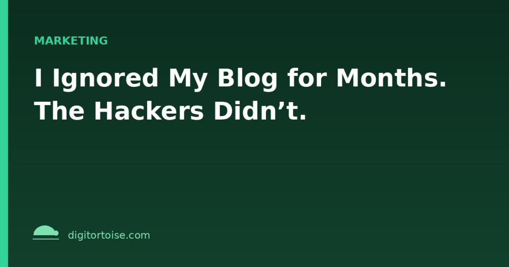 I Ignored My Blog for Months. The Hackers Didn’t.