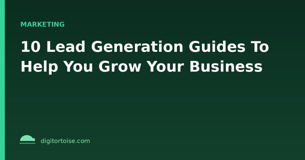 10 Lead Generation Guides To Help You Grow Your Business