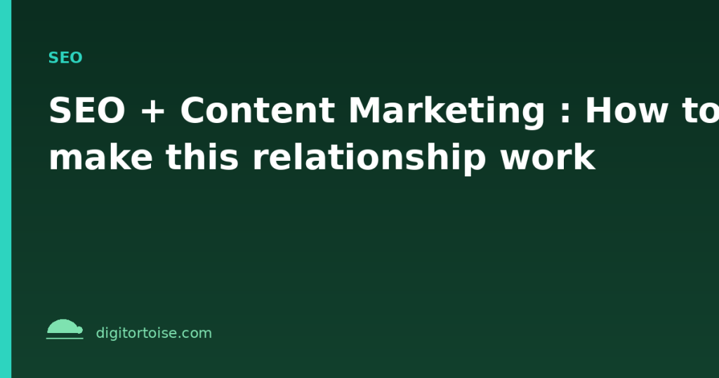 SEO + Content Marketing : How to make this relationship work
